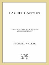 book Laurel Canyon: The Inside Story of Rock-and-Roll's Legendary Neighborhood