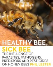 book Healthy Bee, Sick Bee: The Influence of Parasites, Pathogens, Predators and Pesticides on Honey Bees