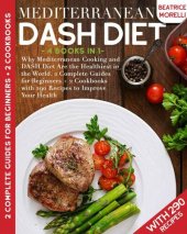 book Mediterranean DASH Diet: 4 Books in 1 - Why Mediterranean Cooking and DASH Diet Are the Healthiest in the World. 2 Complete Guides for Beginners + 2 Cookbooks with 290 Recipes to Improve Your Health