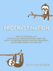 book Procrastination: How to Stop Being Lazy With Easy Anti-Procrastination Habits and Hacks to Overcome Procrastination Permanently and Be More Productive Every Day