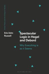 book Spectacular Logic in Hegel and Debord: Why Everything is as it Seems