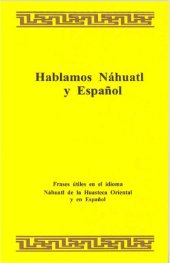 book Hablamos Náhuatl y Español: Frases útiles en el idioma Náhuatl de la Huasteca Oriental y en Español