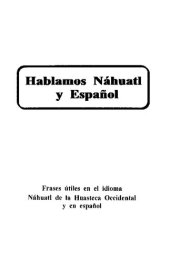 book Hablamos Náhuatl y Español: Frases útiles en el idioma Náhuatl de la Huasteca Occidental y en español