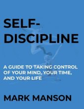 book Self-Discipline: A Guide to Taking Control of Your Mind, Your Time and Your Life