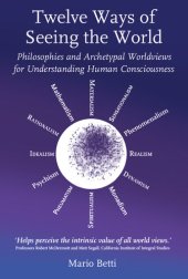 book Twelve Ways of Seeing the World: Philosophies and Archetypal Worldviews for Understanding Human Consciousness (Social Ecology)