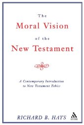 book The Moral Vision of the New Testament: Community, Cross, New Creation: A Contemporary Introduction to New Testament Ethics