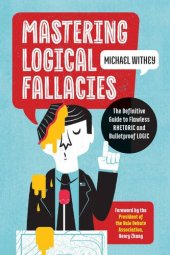 book Mastering Logical Fallacies: The Definitive Guide to Flawless Rhetoric and Bulletproof Logic