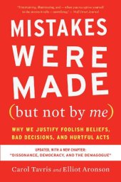 book Mistakes Were Made (but Not by Me) : Why We Justify Foolish Beliefs, Bad Decisions, and Hurtful Acts