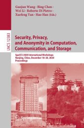 book Security, Privacy, and Anonymity in Computation, Communication, and Storage: Proceedings of the SpaCCS 2020 International Workshops Nanjing, China, December 18–20, 2020