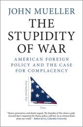 book The Stupidity of War: American Foreign Policy and the Case for Complacency