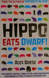 book Hippo Eats Dwarf : The World's Greatest Urban Myths, Fakes and Hoaxes, from Bonsai Kittens to Human-Flavoured Tofu