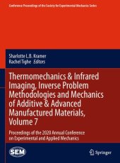 book Thermomechanics & Infrared Imaging, Inverse Problem Methodologies and Mechanics of Additive & Advanced Manufactured Materials, Volume 7: Proceedings of the 2020 Annual Conference on Experimental and Applied Mechanics