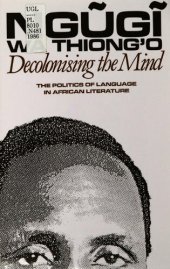 book Decolonising the mind : the politics of language in African literature