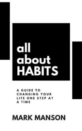 book All About Habits: A Guide to Changing Your Life One Step at a Time