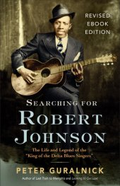 book Searching for Robert Johnson: The Life and Legend of the "King of the Delta Blues Singers"