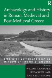 book Archaeology and History in Roman, Medieval and Post-Medieval Greece: Studies on Method and Meaning in Honour of Timothy E. Gregory