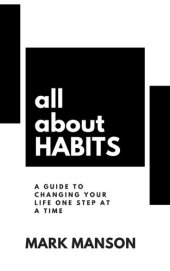 book All About Habits: A Guide to Changing Your Life One Step at a Time