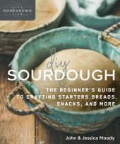 book DIY Sourdough: The Beginner’s Guide To Crafting Starters, Bread, Snacks, And More