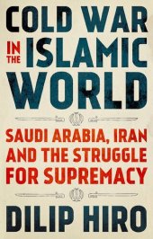 book Cold War in the Islamic World: Saudi Arabia, Iran and the Struggle for Supremacy