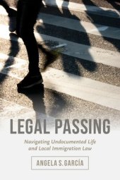 book Legal Passing: Navigating Undocumented Life and Local Immigration Law