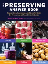 book The Preserving Answer Book: Expert Tips, Techniques, And Best Methods For Preserving All Your Favorite Foods