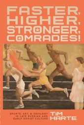 book Faster, Higher, Stronger, Comrades! Sports, Art, and Ideology in Late Russian and Early Soviet Culture