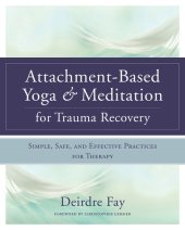 book Attachment-Based Yoga & Meditation for Trauma Recovery: Simple, Safe, and Effective Practices for Therapy