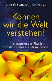 book Können Wir die Welt verstehen? Meilensteine der Physik von Aristoteles zur Stringtheorie