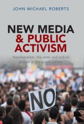 book New media and public activism: neoliberalism, the state and radical protest in the public sphere