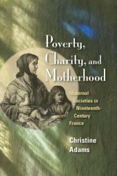 book Poverty, Charity, and Motherhood: Maternal Societies in Nineteenth-Century France