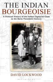 book The Indian Bourgeoisie: A Political History of the Indian Capitalist Class in the Early Twentieth Century