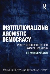 book Institutionalizing Agonistic Democracy: Post-Foundationalism and Political Liberalism