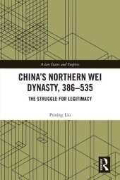 book China's Northern Wei Dynasty, 386-535: The Struggle for Legitimacy