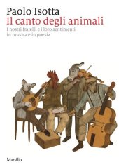 book Il canto degli animali. I nostri fratelli e i loro sentimenti in musica e in poesia