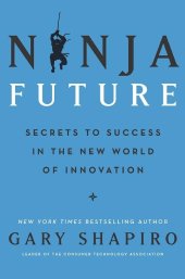 book Ninja Future: Secrets to Success in the New World of Innovation