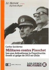 book Militares contra Pinochet : los que defendieron la Constitución frente al golpe de 1973 en Chile