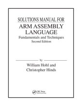 book Solutions Manual for ARM Assembly Language Fundamentals and Techniques Second Edition by WIlliam Hohl and Christopher Hinds