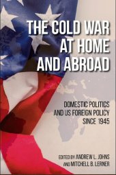 book The Cold War at Home and Abroad: Domestic Politics and Us Foreign Policy Since 1945