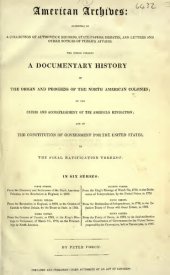 book American Archives, Fourth Series: Containing a Documentary History of the English Colonies in North America, From the King's Message to Parliament, of March 7, 1774, to the Declaration of Independence by the United States