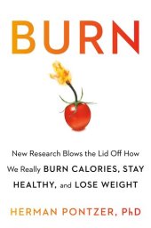 book Burn: New Research Blows the Lid Off How We Really Burn Calories, Lose Weight, and Stay Healthy