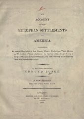 book A.N ACCOUNT OF THE EUROPEAN SETTLEMENTS IN AMERICA, Containing An accurate Description of their Extent, Climate, Productions, Trade, Genius, and Dispositions of their Inhabitants : the Interests of the several Powers of Europe with respect to those Settle