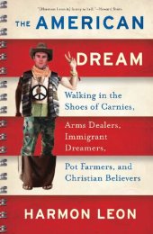 book The American Dream : Walking in the Shoes of Carnies, Arms Dealers, Immigrant Dreamers, Pot Farmers, and Christian Believers