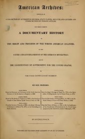 book American Archives: Fifth Series : Containing a Documentary History of the United States of America from the Declaration of Independence, July 4, 1776 to the Definitive Treaty of Peace with Great Britain, September 3, 1783