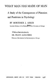 book What Man Has Made of Man: A Study of the Consequences of Platonism and Positivism in Psychology