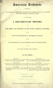 book American Archives: Fifth Series : Containing a Documentary History of the United States of America from the Declaration of Independence, July 4, 1776 to the Definitive Treaty of Peace with Great Britain, September 3, 1783