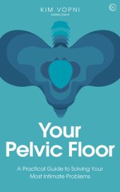 book Your Pelvic Floor: A Practical Guide to Solving Your Most Intimate Problems