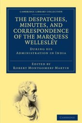 book The Despatches, Minutes, and Correspondence of the Marquess Wellesley, K. G. During His Administration in India (5 Vol. Set)