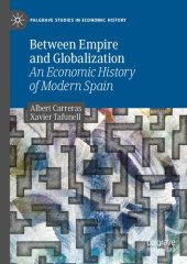 book Between Empire and Globalization: An Economic History of Modern Spain