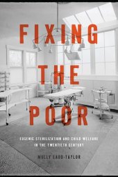 book Fixing the Poor: Eugenic Sterilization and Child Welfare in the Twentieth Century