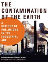 book The Contamination of the Earth: A History of Pollutions in the Industrial Age